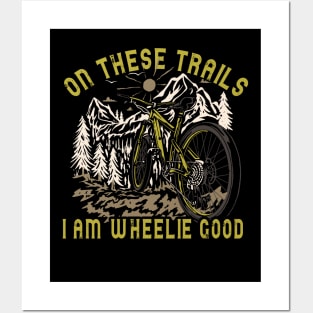 On These Trails, I'm Wheelie Good Posters and Art